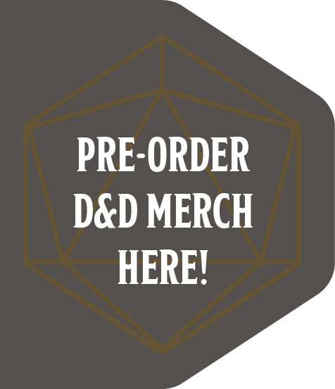 PRE-ORDER D&D MERCH HERE!